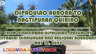 Dipaculao Aurora-Nagtipunan Quirino, Dinadiawan passing Ditawini, Regional Boundary (May 12, 2024)