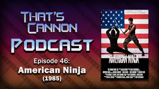 That's Cannon Podcast: Episode 46. American Ninja (1985)