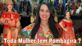 TODA MULHER TEM POMBAGIRA?