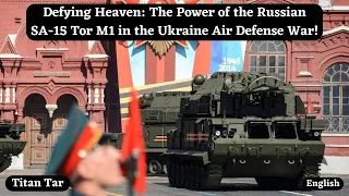 Defying Heaven: The Power of the Russian SA-15 Tor M1 in the Ukraine Air Defense War!