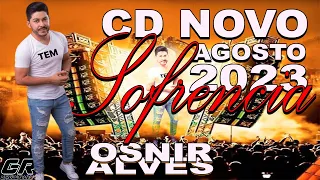 OSNIR ALVES 2023 - MUSICAS NOVAS, REPERTÓRIO ATUALIZADO AGOSTO 2023 - SOFRENCIA 2023