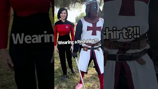 Wear a Red Shirt from Star Trek at Ren Faire, expect to be un-alived by Deadpool.