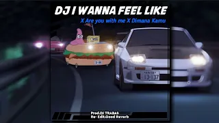 DJ Old I Wanna Feel Like × Are You With Me × Dimana Kamu | slowed & reverb version