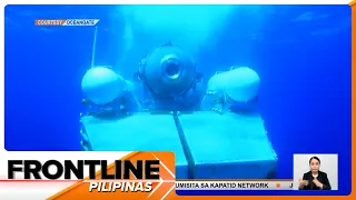 Submersible na papunta sana sa Titanic wreckage, sumabog; walang nakaligtas | Frontline Pilipinas