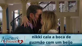 nikki cala a boca de guzmão com um beijo | amores verdadeiros