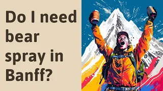 Do I need bear spray in Banff?