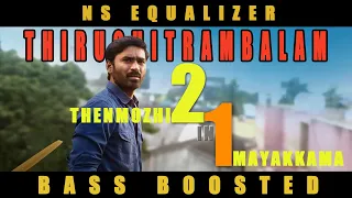 THENMOZHI - MAYAKKAMA 2IN1 || THIRUCHITRAMBALAM SONGS || BASS BOOSTED || NS EQUALIZER