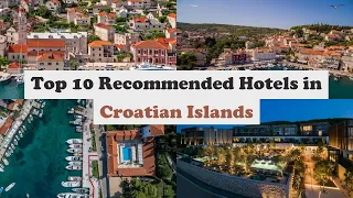 Top 10 Recommended Hotels In Croatian Islands | Luxury Hotels In Croatian Islands