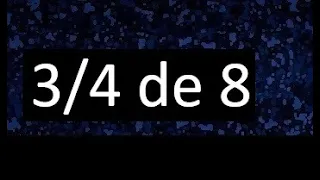 3/4 de 8 , fraccion de un numero , parte de un numero