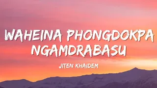 Waheina phongdokpa ngamdrabasu - Jiten khaidem (Lyrics)