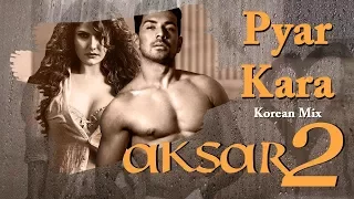 Pyar Kara - Full Song | aksar 2 | zareen khan | gautam rode | Korean Mix