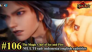 冰火魔厨 第106集- The Magic Chef of Ice and Fire -Bing Huo Mo Chu EP 106 -MULTI SUB Indo English subtitles