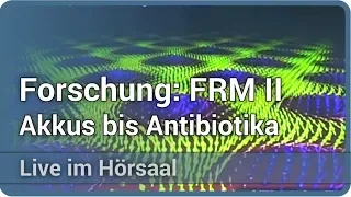 Grundlagenforschung von Akkus bis Antibiotika an der FRM II (MLZ) • Live im Hörsaal | Winfried Petry