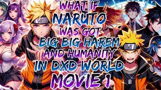 What if Naruto was Got Big Big Harem and Humanity in Dxd World ?Movie 1