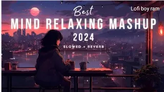 Mind Relaxing Mashup 2024 😍 | Arijit Singh love mashup Slowed+Reverb | 💛❤️💚 | #lofibeats #Lofiboyram