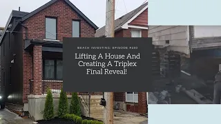 Lifting A House And Creating A Triplex Final Reveal: Episode #259