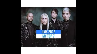 EUROVISION FINLAND- UUDEN MUSIIKIN KILPAILU 2022 (UMK 2022) MY TOP 7