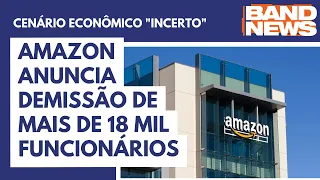 Amazon anuncia demissão de mais de 18 mil funcionários | BandNewsTV