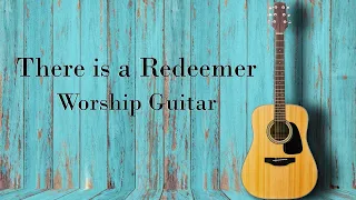 Worship Guitar - There is a Redeemer - 2 Hours Instrumental - Keith Green and Other Scripture Songs