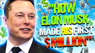 How Elon Musk Made His First Million and Net Worth 2022