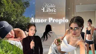 Como tener Amor Propio | Habla Libre Podcast