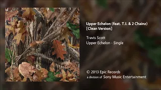 Travis Scott - Upper Echelon (feat. T.I. & 2 Chainz) [Clean Version]