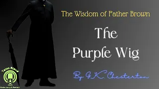 19 THE PURPLE WIG  (Father Brown Detective Story) by GK Chesterton