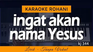 INGAT AKAN NAMA YESUS - KJ 344 | Karaoke Lagu Rohani