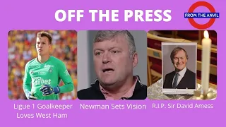 Off The Press: Ligue 1 Goalkeeper Loves West Ham I Newman Sets Vision I R.I.P. Sir David Amess