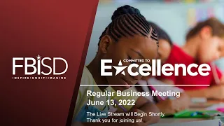 June 13, 2022 - Public Hearing and Regular Business Meeting - FBISD Board of Trustees