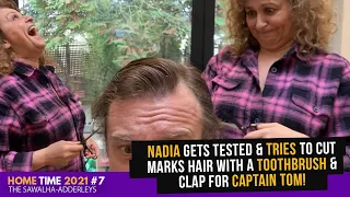 HOME TIME #7 NADIA Gets Tested & TRIES to Cut Marks Hair with a TOOTHBRUSH & Clap for CAPTAIN TOM!