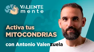 VALIENTEMENTE C65 T1 | activa tus MITOCONDRIAS con Antonio Valenzuela