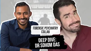 DEEP DIVE WITH DR SOHOM DAS | Psychiatrists Talk About Forensics, Mental Illness & Violence