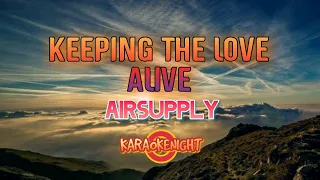 KARAOKE - KEEPING THE LOVE ALIVE - AIRSUPPLY ( KARAOKE )