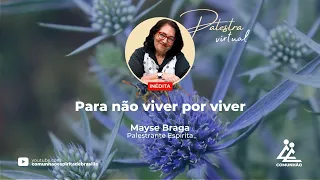 PARA NÃO VIVER POR VIVER - Mayse Braga (PALESTRA ESPÍRITA)