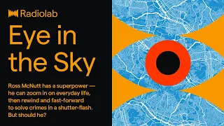 Eye in the Sky | Radiolab Podcast