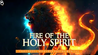 Fire Of The Holy Spirit | Prophetic Warfare Prayer Instrumental