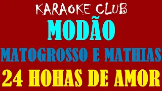 MODÃO - MATOGROSSO E MATHIAS - 24 HORAS DE AMOR ( KARAOKÊ )