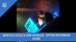 MUSTAFA CECELİ & EKİN UZUNLAR   ÖPTÜM NEFESİNDEN REMİX