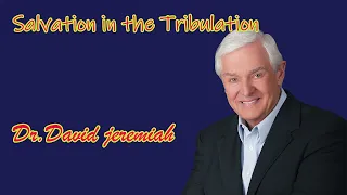 Dr. David Jeremiah sermon 2023  ❤Salvation in the Tribulation✔️