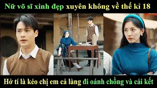 Nữ võ sĩ xinh đẹp xuyên không thề thế kỉ 18 Hở tí là kéo chị em cả làng đi oánh chồng và cái kết