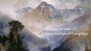 The Cross Of Snow a poem by Henry Wadsworth Longfellow