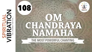Om Shri Chandraya Namaha | 108 chanting | Spiritual Vibration