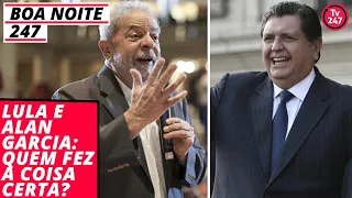 Boa Noite 247 - Lula e Alan Garcia: quem fez a coisa certa?