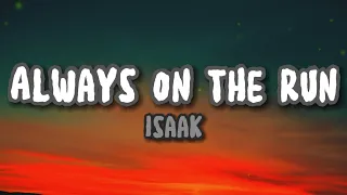 Always On The Run - ISAAK (Lyrics)