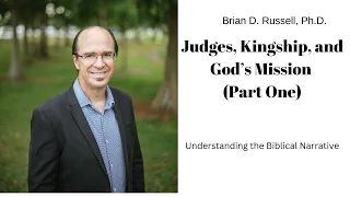 Judges, Kingship, and God's Mission (Part One)