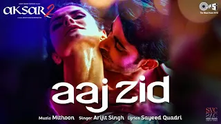Aaj Zid - Aksar 2 | Arijit Singh, Mithoon | Zareen Khan, Gautam Rode | Soft Remix | D.K 4 You