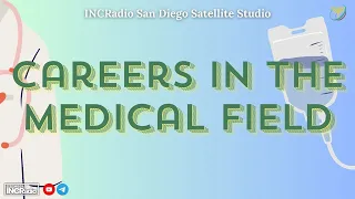 CAREERS IN THE MEDICAL FIELD | INCRadio San Diego | May 11, 2024