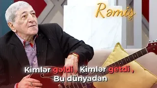 Rəmiş - Kimlər gəldi , Kimlər getdi , Bu dünyadan