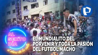 El mundialito del Porvenir y toda la pasión del futbol macho en La Victoria